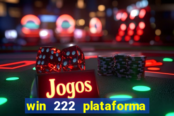 win 222 plataforma de jogos